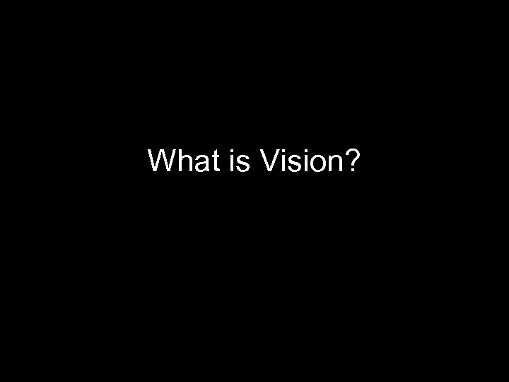 What is Vision? 