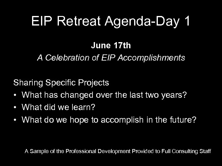 EIP Retreat Agenda-Day 1 June 17 th A Celebration of EIP Accomplishments Sharing Specific