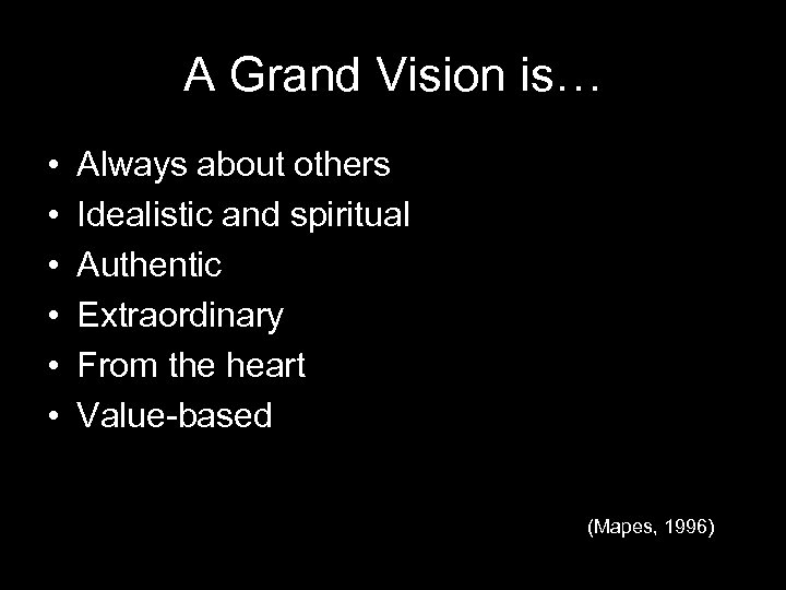 A Grand Vision is… • • • Always about others Idealistic and spiritual Authentic