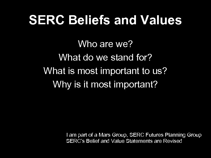 SERC Beliefs and Values Who are we? What do we stand for? What is