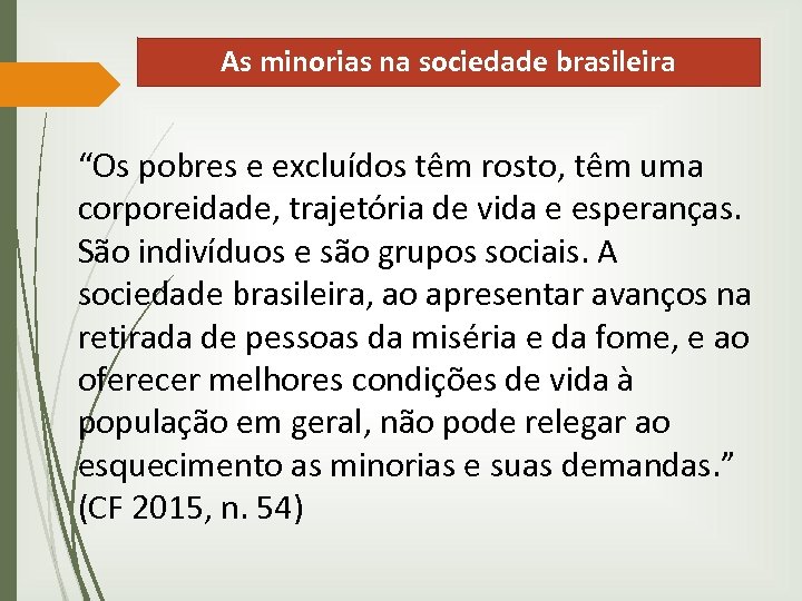 As minorias na sociedade brasileira “Os pobres e excluídos têm rosto, têm uma corporeidade,