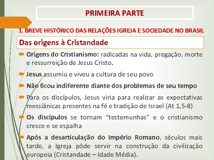 PRIMEIRA PARTE 1. BREVE HISTÓRICO DAS RELAÇÕES IGREJA E SOCIEDADE NO BRASIL Das origens