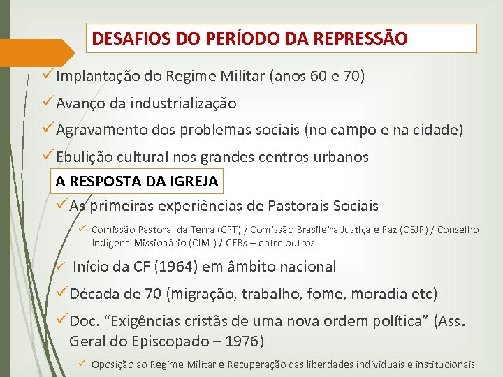 DESAFIOS DO PERÍODO DA REPRESSÃO ü Implantação do Regime Militar (anos 60 e 70)