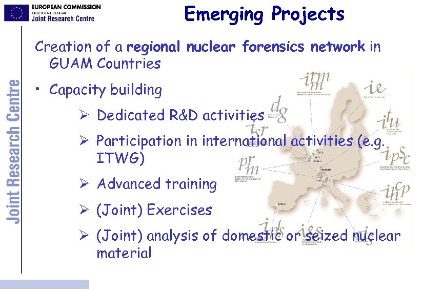 Emerging Projects Creation of a regional nuclear forensics network in GUAM Countries • Capacity