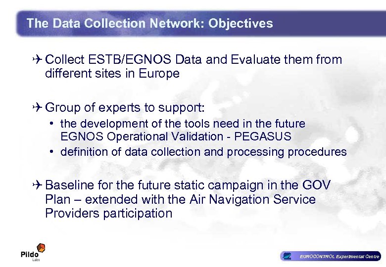 The Data Collection Network: Objectives Q Collect ESTB/EGNOS Data and Evaluate them from different