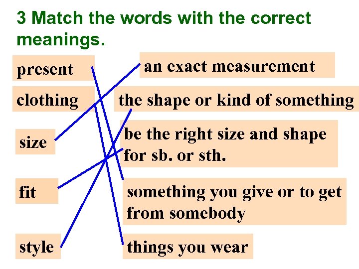 3 Match the words with the correct meanings. an exact measurement present clothing the