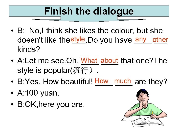 Finish the dialogue • B: No, I think she likes the colour, but she