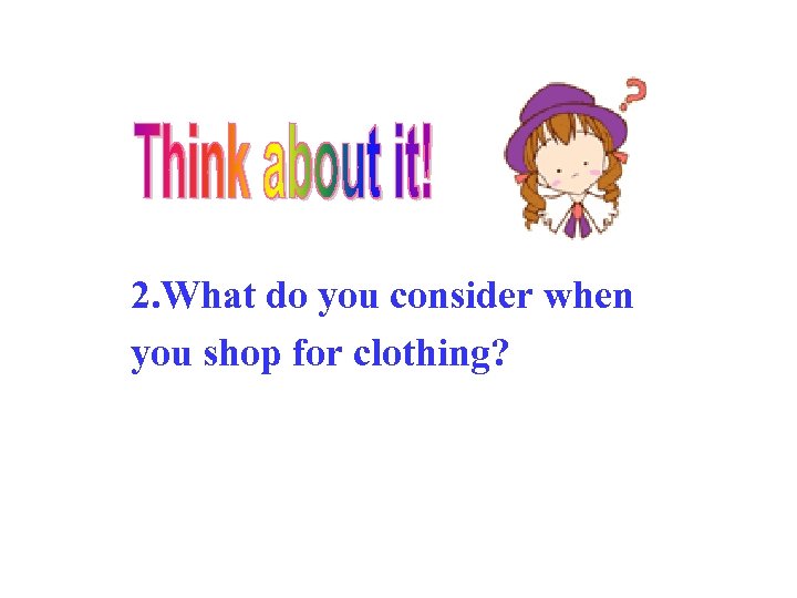 2. What do you consider when you shop for clothing? 