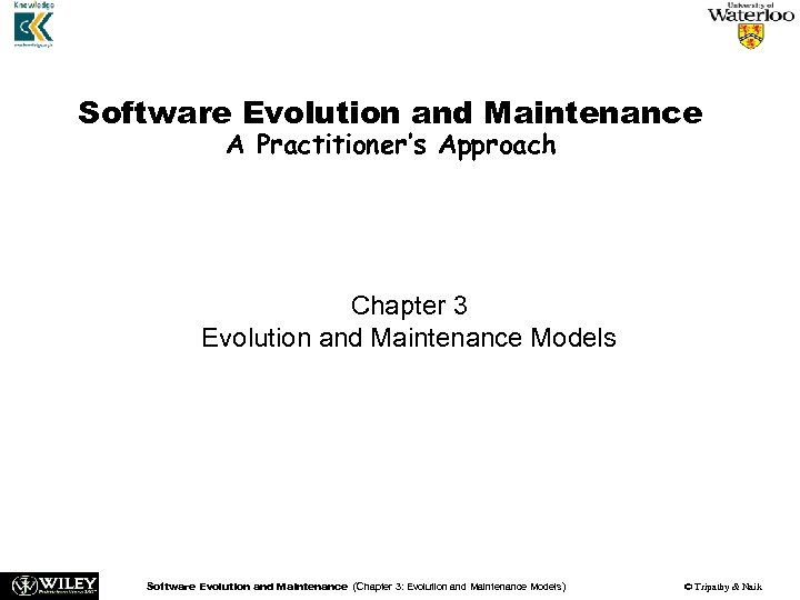 Software Evolution and Maintenance A Practitioner’s Approach Chapter 3 Evolution and Maintenance Models Software