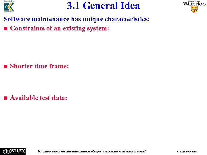 3. 1 General Idea Software maintenance has unique characteristics: n Constraints of an existing