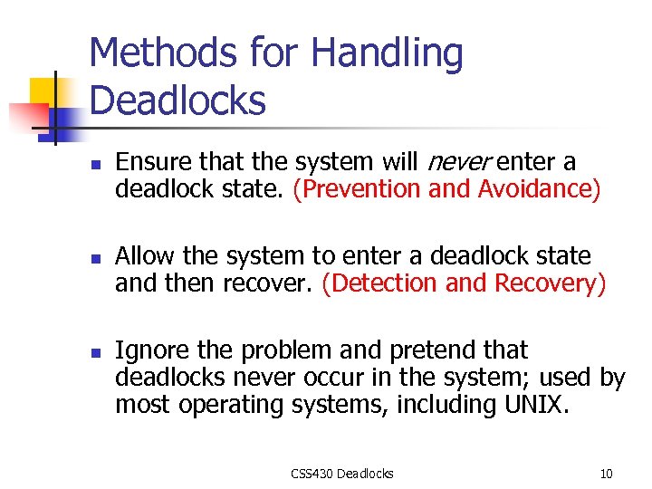 Methods for Handling Deadlocks n n n Ensure that the system will never enter