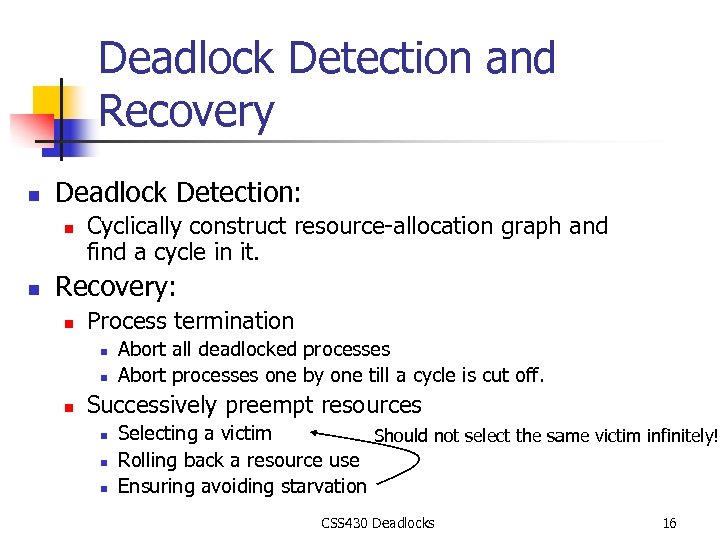 Deadlock Detection and Recovery n Deadlock Detection: n n Cyclically construct resource-allocation graph and