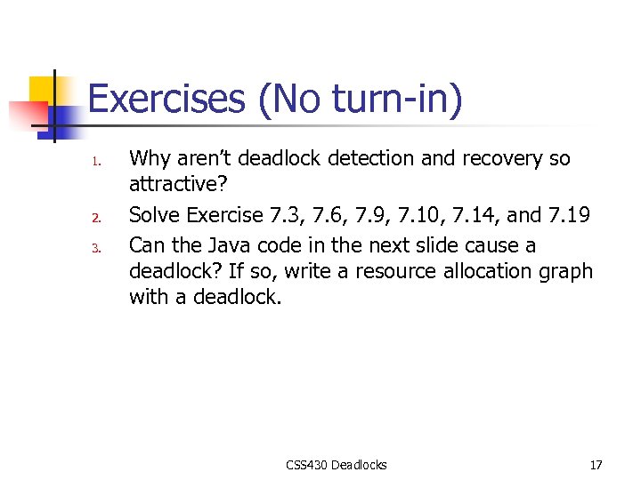 Exercises (No turn-in) 1. 2. 3. Why aren’t deadlock detection and recovery so attractive?