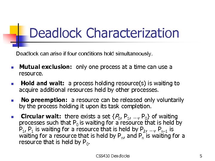 Deadlock Characterization Deadlock can arise if four conditions hold simultaneously. n n Mutual exclusion: