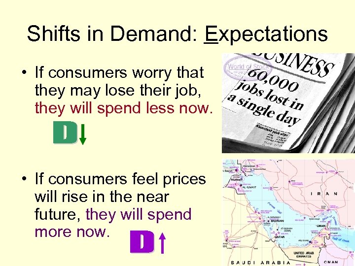 Shifts in Demand: Expectations • If consumers worry that they may lose their job,