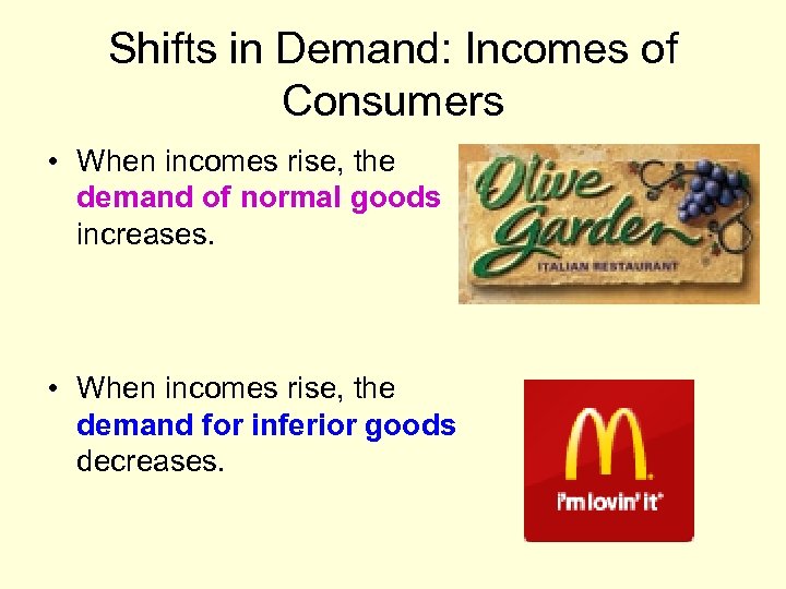 Shifts in Demand: Incomes of Consumers • When incomes rise, the demand of normal