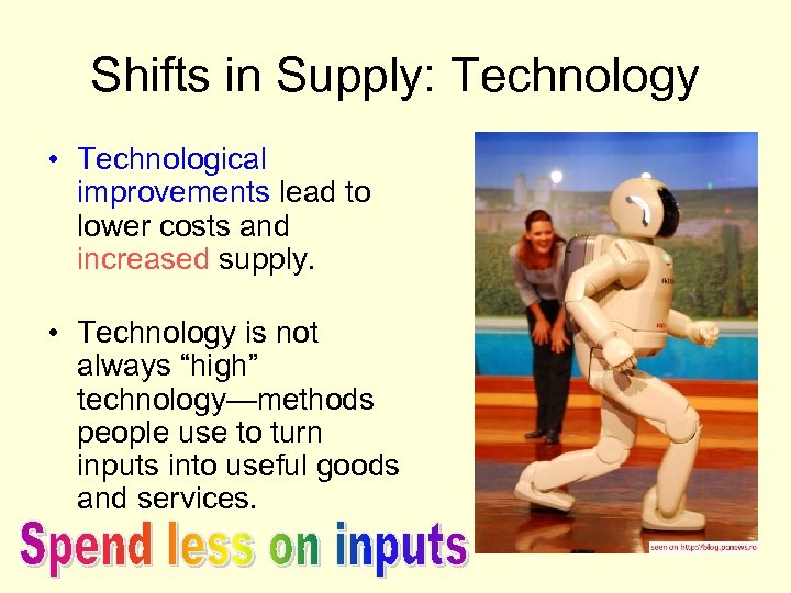 Shifts in Supply: Technology • Technological improvements lead to lower costs and increased supply.