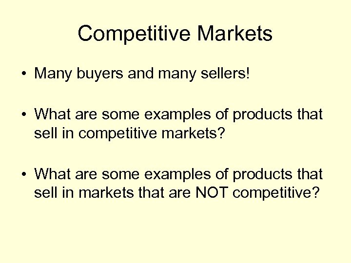 Competitive Markets • Many buyers and many sellers! • What are some examples of
