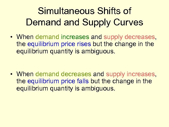 Simultaneous Shifts of Demand Supply Curves • When demand increases and supply decreases, the