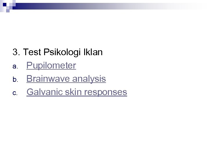 3. Test Psikologi Iklan a. Pupilometer b. Brainwave analysis c. Galvanic skin responses 