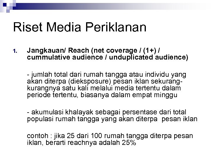 Riset Media Periklanan 1. Jangkauan/ Reach (net coverage / (1+) / cummulative audience /