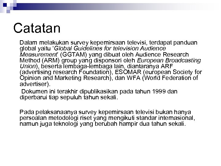 Catatan Dalam melakukan survey kepemirsaan televisi, terdapat panduan global yaitu ‘Global Guidelines for television