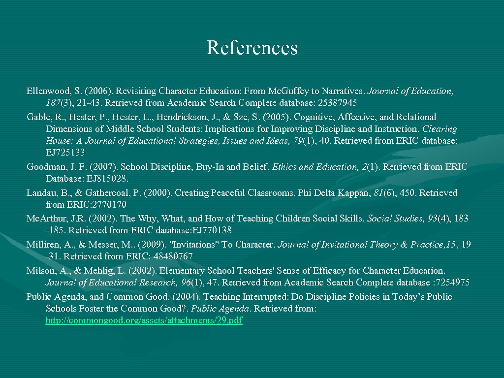 References Ellenwood, S. (2006). Revisiting Character Education: From Mc. Guffey to Narratives. Journal of