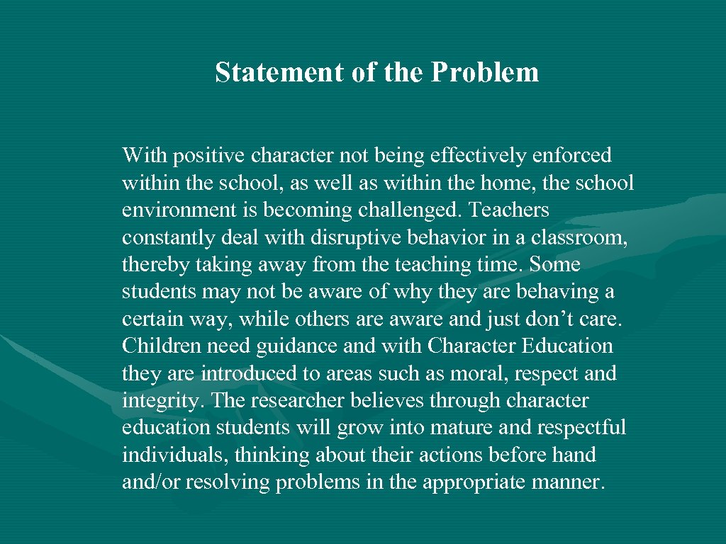 Statement of the Problem With positive character not being effectively enforced within the school,