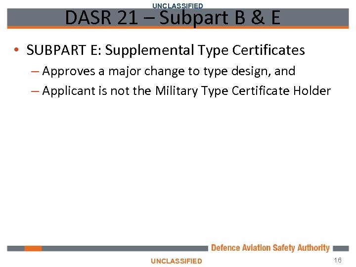 UNCLASSIFIED DASR 21 – Subpart B & E • SUBPART E: Supplemental Type Certificates