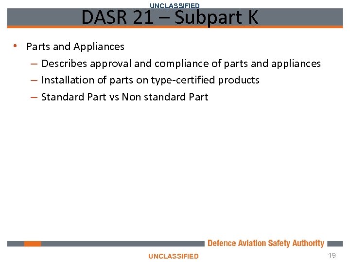 UNCLASSIFIED DASR 21 – Subpart K • Parts and Appliances – Describes approval and