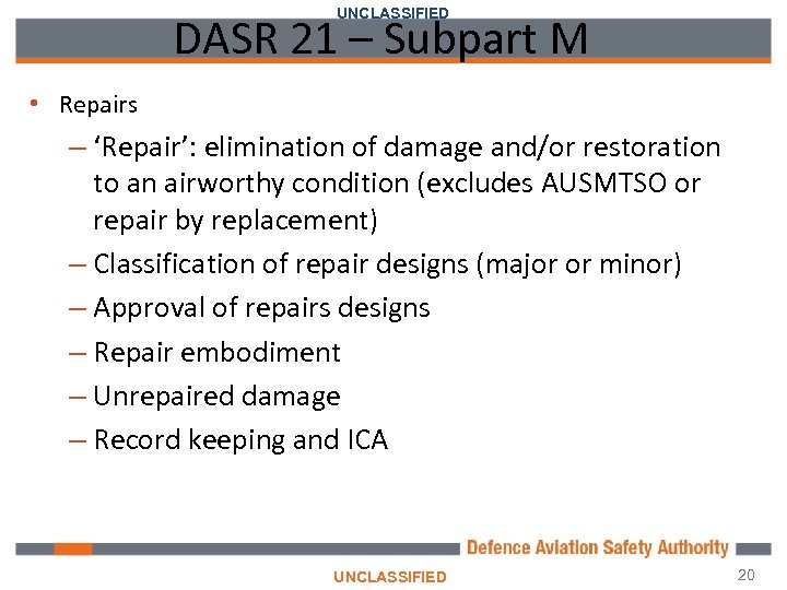 UNCLASSIFIED DASR 21 – Subpart M • Repairs – ‘Repair’: elimination of damage and/or