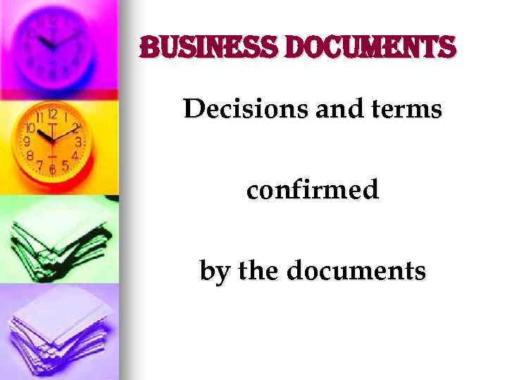 Business Documents Decisions and terms confirmed by the documents 