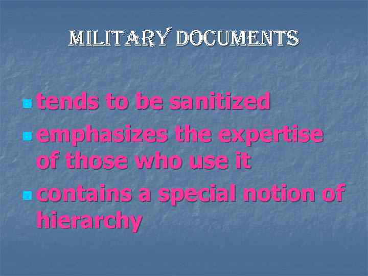 military documents n tends to be sanitized n emphasizes the expertise of those who