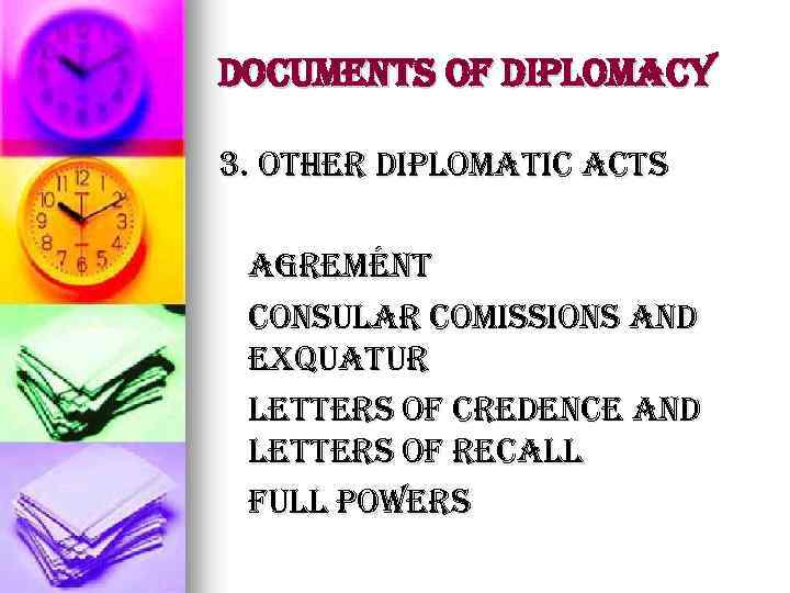 Documents of Diplomacy 3. other diplomatic acts agremént consular comissions and e. XQuatur letters