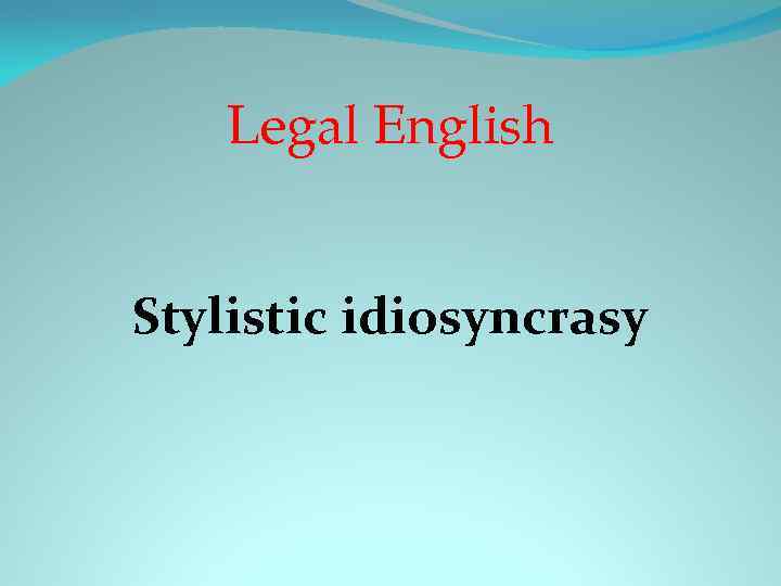 Legal English Stylistic idiosyncrasy 