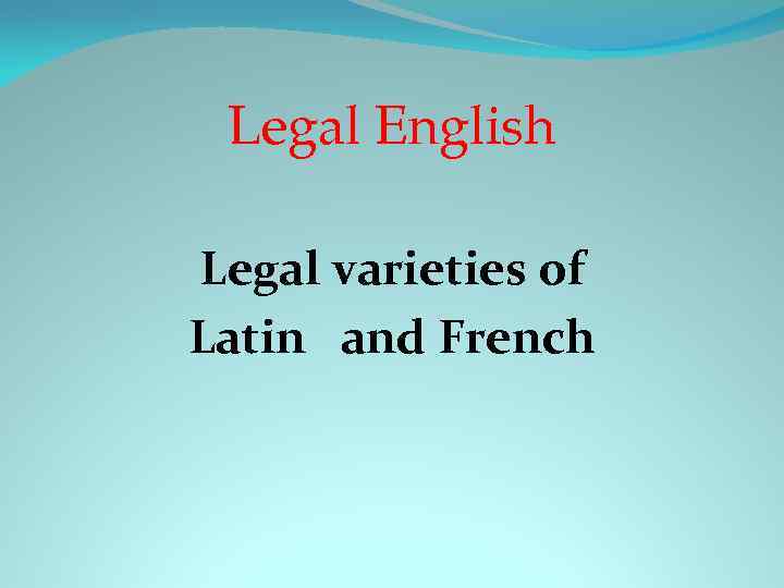 Legal English Legal varieties of Latin and French 