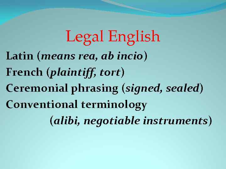 Legal English Latin (means rea, ab incio) French (plaintiff, tort) Ceremonial phrasing (signed, sealed)