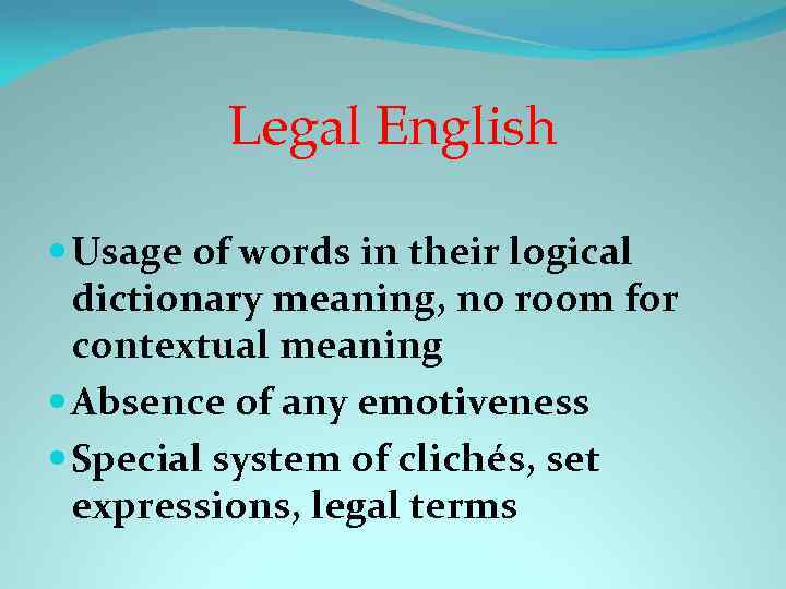 Legal English Usage of words in their logical dictionary meaning, no room for contextual