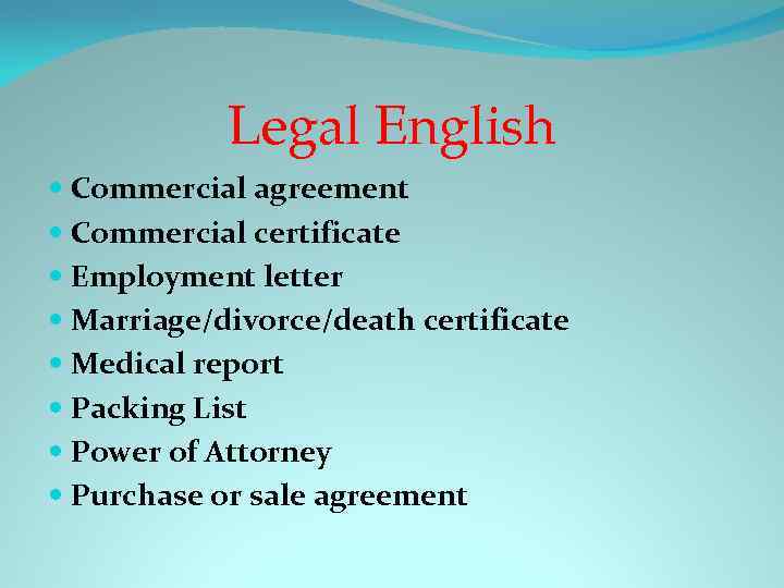 Legal English Commercial agreement Commercial certificate Employment letter Marriage/divorce/death certificate Medical report Packing List