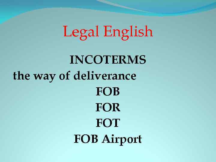 Legal English INCOTERMS the way of deliverance FOB FOR FOT FOB Airport 