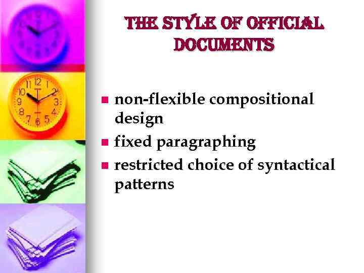 the style of official Documents non-flexible compositional design n fixed paragraphing n restricted choice