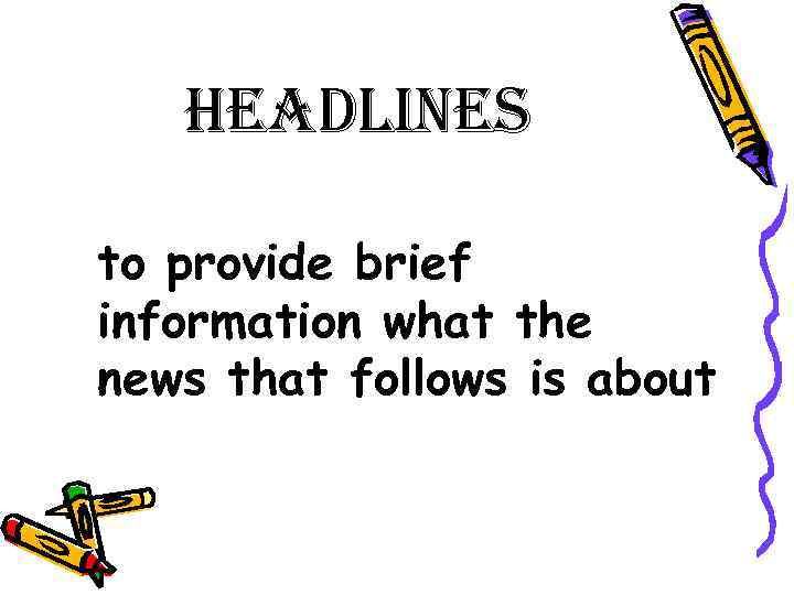 headlines to provide brief information what the news that follows is about 