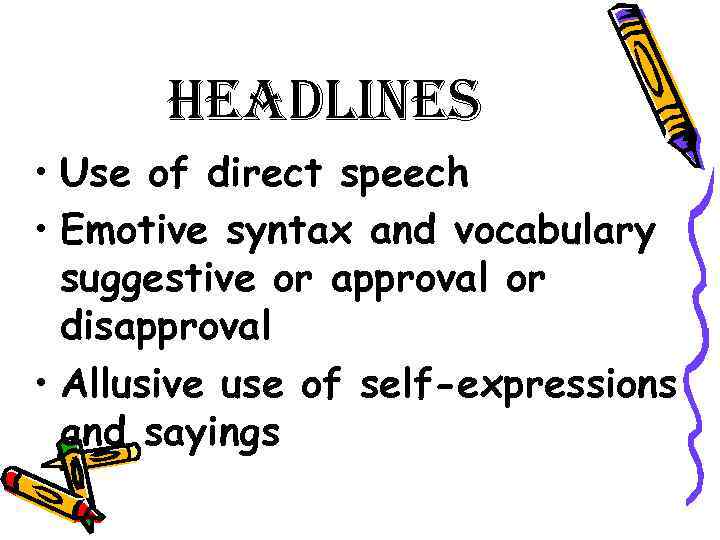 headlines • Use of direct speech • Emotive syntax and vocabulary suggestive or approval