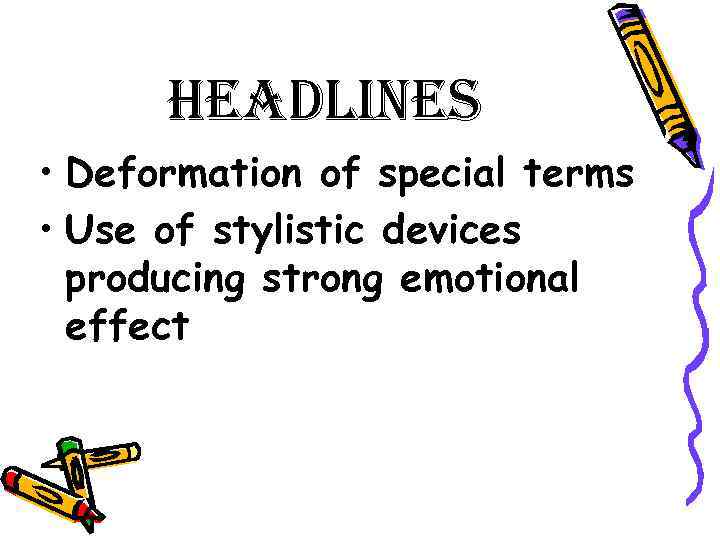 headlines • Deformation of special terms • Use of stylistic devices producing strong emotional