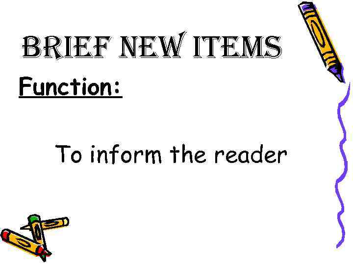 Brief new items Function: To inform the reader 