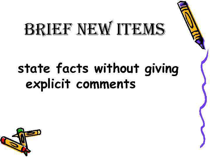 Brief new items state facts without giving explicit comments 