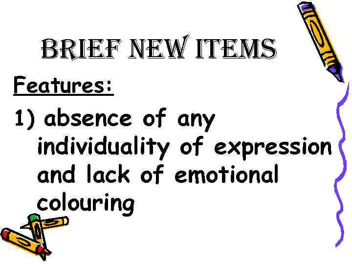 Brief new items Features: 1) absence of any individuality of expression and lack of