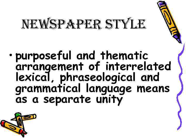 newspaper style • purposeful and thematic arrangement of interrelated lexical, phraseological and grammatical language