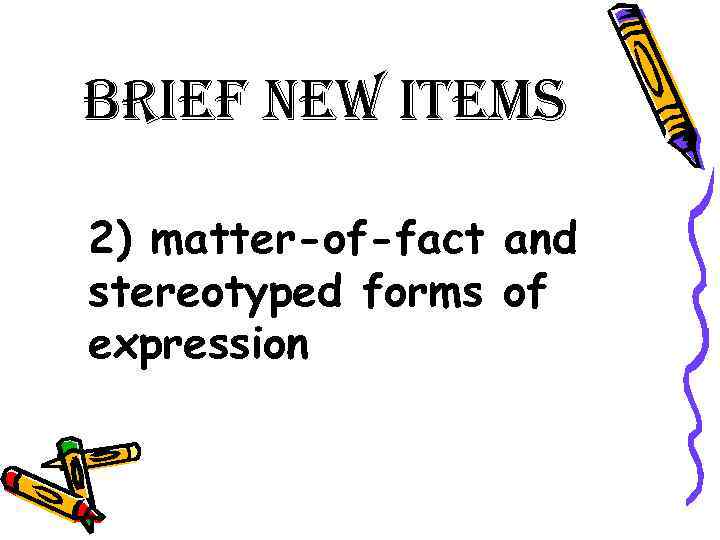 Brief new items 2) matter-of-fact and stereotyped forms of expression 