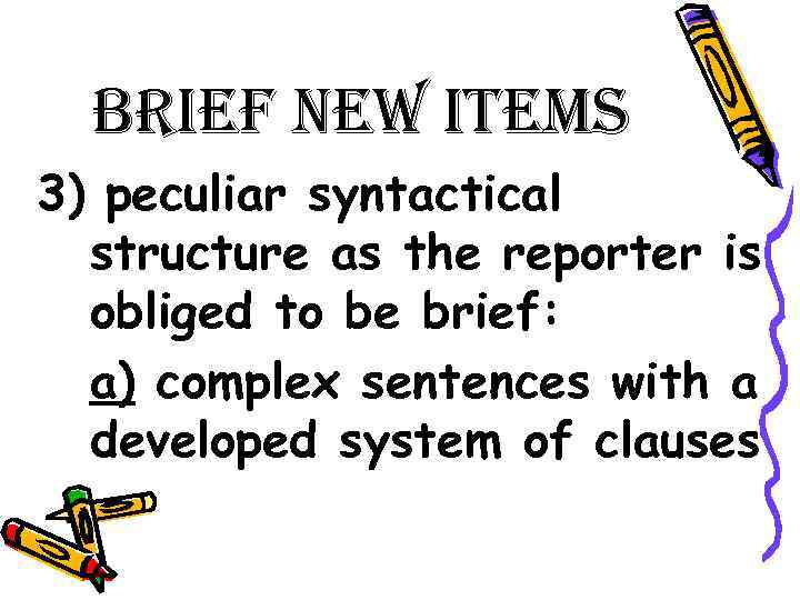 Brief new items 3) peculiar syntactical structure as the reporter is obliged to be